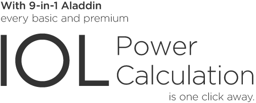 With 9-in-1 Aladdin, every basic and premium IOL Power Calculation is one click away. 